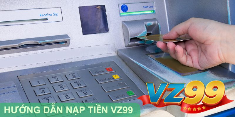 Hướng dẫn nạp tiền VZ99 đơn giản chi tiết nhất